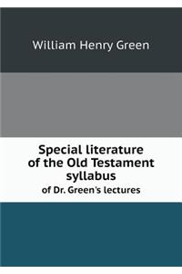 Special Literature of the Old Testament Syllabus of Dr. Green's Lectures