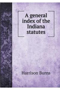 A general index of the Indiana statutes