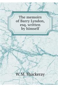 The memoirs of Barry Lyndon, esq. written by himself