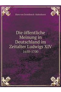 Die Öffentliche Meinung in Deutschland Im Zeitalter Ludwigs XIV 1650-1700