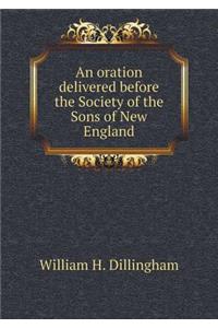 An Oration Delivered Before the Society of the Sons of New England