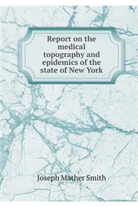 Report on the Medical Topography and Epidemics of the State of New York