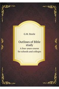 Outlines of Bible Study a Four-Years Course for Schools and Colleges