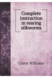 Complete Instruction in Rearing Silkworms