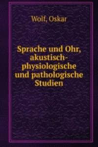 Sprache und Ohr, akustisch-physiologische und pathologische Studien