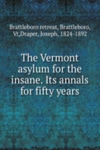 Vermont asylum for the insane. Its annals for fifty years