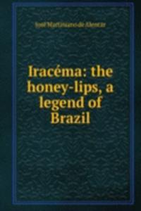 Iracema: the honey-lips, a legend of Brazil