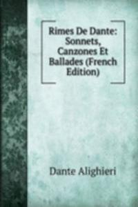 Rimes De Dante: Sonnets, Canzones Et Ballades (French Edition)