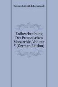 Erdbeschreibung Der Preussischen Monarchie, Volume 5 (German Edition)