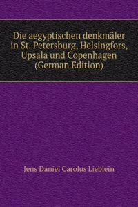 Die aegyptischen denkmaler in St. Petersburg, Helsingfors, Upsala und Copenhagen (German Edition)