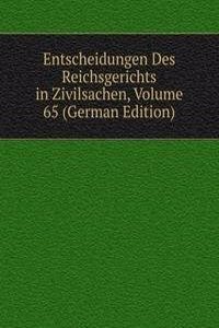Entscheidungen Des Reichsgerichts in Zivilsachen, Volume 65 (German Edition)