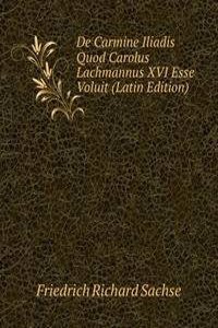 De Carmine Iliadis Quod Carolus Lachmannus XVI Esse Voluit (Latin Edition)