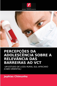 Percepções Da Adolescência Sobre a Relevância Das Barreiras Ao Vct