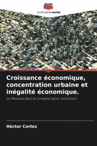 Croissance économique, concentration urbaine et inégalité économique.