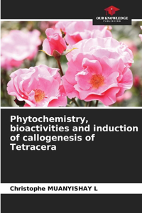 Phytochemistry, bioactivities and induction of callogenesis of Tetracera