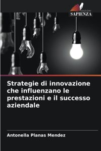 Strategie di innovazione che influenzano le prestazioni e il successo aziendale