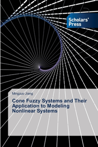 Cone Fuzzy Systems and Their Application to Modeling Nonlinear Systems