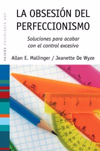 La obsesion del perfeccionismo: Soluciones para acabar con el control excesivo