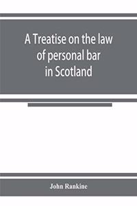 treatise on the law of personal bar in Scotland