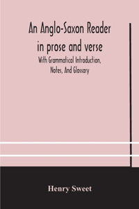 Anglo-Saxon reader in prose and verse With Grammatical Introduction, Notes, And Glossary