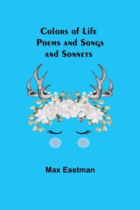 Colors of Life; Poems and Songs and Sonnets