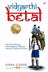 Vidyarthi-Betal, Life-Transforming Contemporary Tales For Parents, Teachers & Teens
