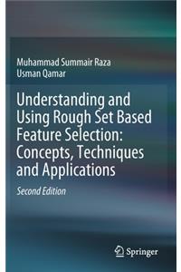 Understanding and Using Rough Set Based Feature Selection: Concepts, Techniques and Applications
