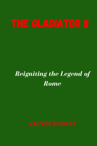 Gladiator II: Reigniting the legend of Rome