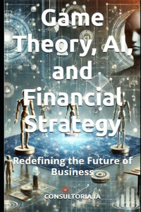 Game Theory, AI, and Financial Strategy