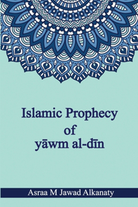 Islamic Prophecy of yāwm al-dīn