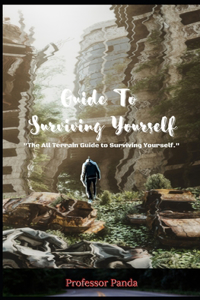 Guide To Surviving Yourself