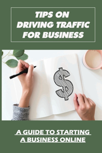 Tips On Driving Traffic For Business
