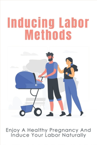 Inducing Labor Methods