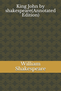 king john by shakespeare(Annotated Edition)