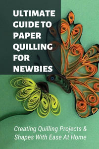 Ultimate Guide To Paper Quilling For Newbies