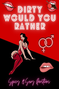 Dirty Would You Rather Spicy & Sexy Questions