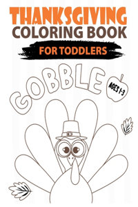 Gobble Thanksgiving Coloring Book For Toddlers Ages 1-3