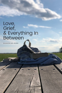 Love, Grief, & Everything In Between