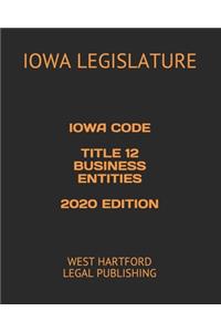 Iowa Code Title 12 Business Entities 2020 Edition