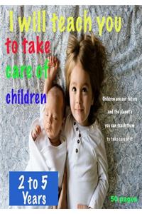 i will teach you To Take care of children