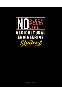 No Sleep. No Money. No Life. Agricultural Engineering Student