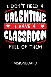 I don't need a valentine I have a classroom full of them - Visionboard