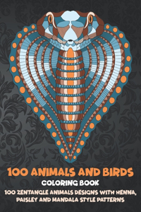 100 Animals and Birds - Coloring Book - 100 Zentangle Animals Designs with Henna, Paisley and Mandala Style Patterns
