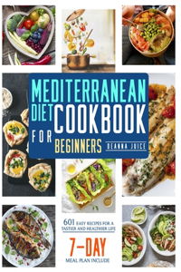 Mediterranean Diet Cookbook for Beginners: 601 Easy Recipes for A Tastier and Healthier Life (7-day meal plan)