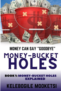 Money-Bucket Holes. Money Can Say Goodbye (Book 1