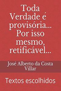Toda Verdade é provisória... Por isso mesmo, retificável...