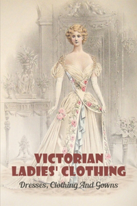 Victorian Ladies' Clothing