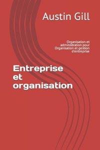 Entreprise et organisation: Organisation et administration pour Organisation et gestion d'entreprise