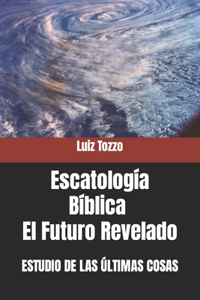 Escatología Bíblica - El Futuro Revelado
