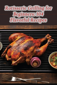 Rotisserie Grilling for Beginners